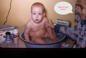 This photo says it all. Here I am as a baby with my brother Tom, already terrified. Even while kindly helping with my bath, he's already plotting his scare tactics.